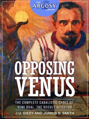cover image of The Opposing Venus--The Complete Cabalistic Cases of Semi Dual, the Occult Detector